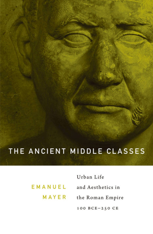 The ancient middle classes : urban life and aesthetics in the Roman Empire, 100 BCE-250 CE