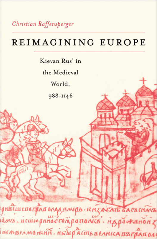 Reimagining Europe : Kievan Rus' in the Medieval world