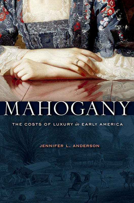 Mahogany : the costs of luxury in early America