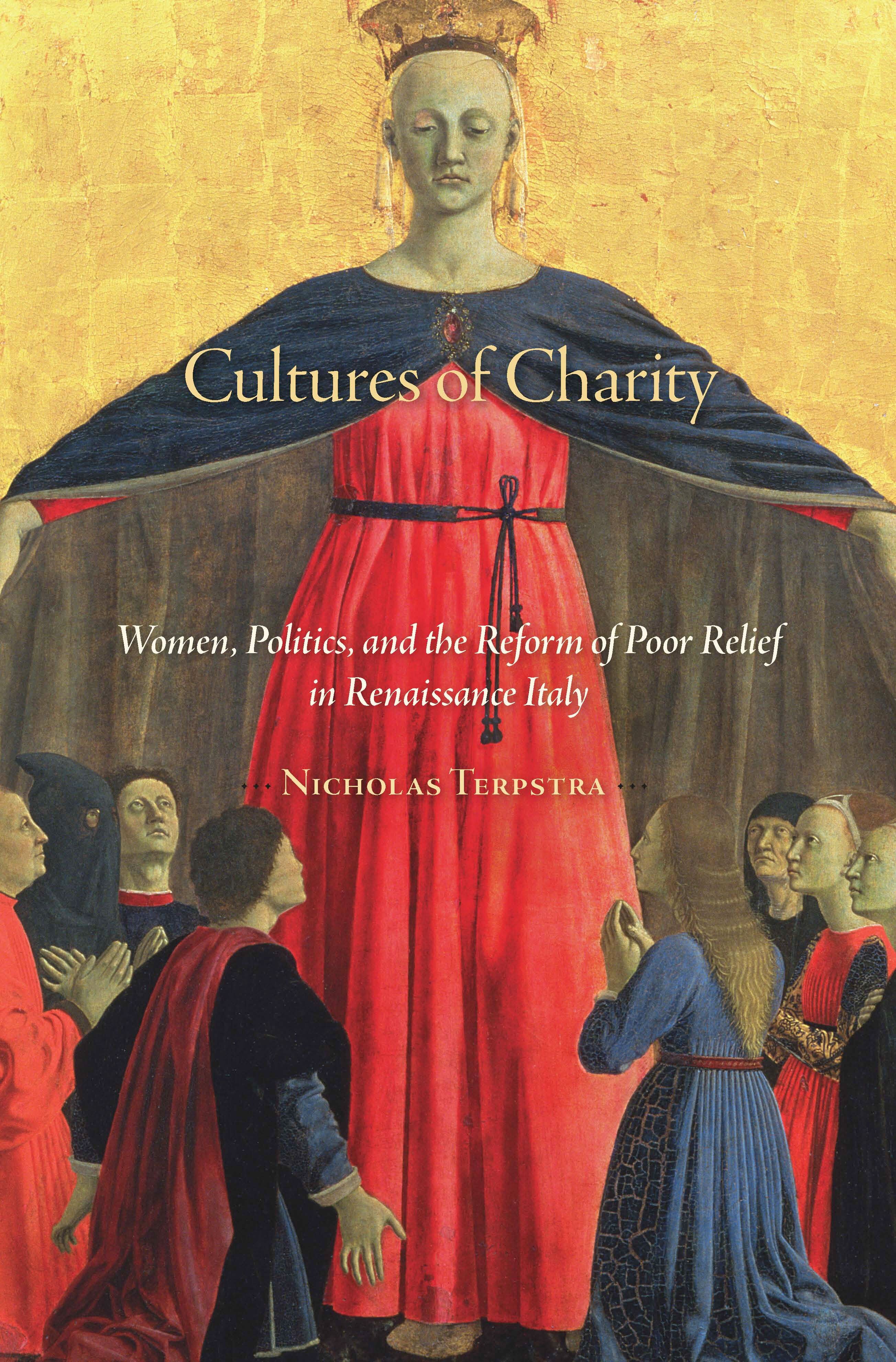 Cultures of charity : women, politics, and the reform of poor relief in renaissance Italy