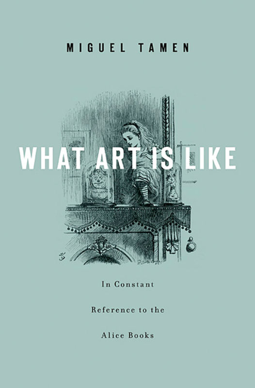 What Art Is Like, In Constant Reference to the Alice Books