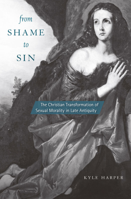 From shame to sin : the Christian transformation of sexual morality in late antiquity