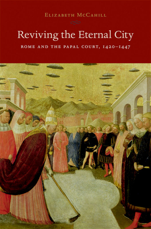 Reviving the eternal city : Rome and the Papal Court, 1420-1447