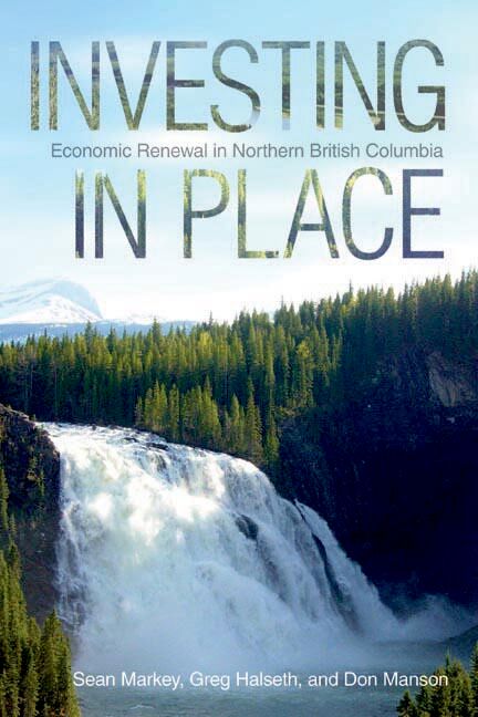 Investing in place : economic renewal in northern British Columbia