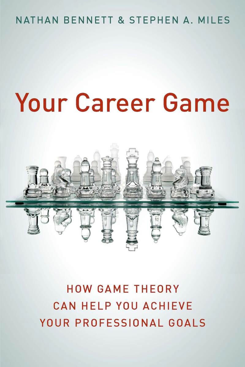 Your career game : how game theory can help you achieve your professional goals