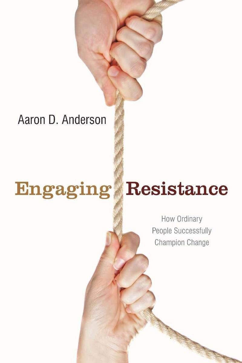Engaging resistance : how ordinary people successfully champion change