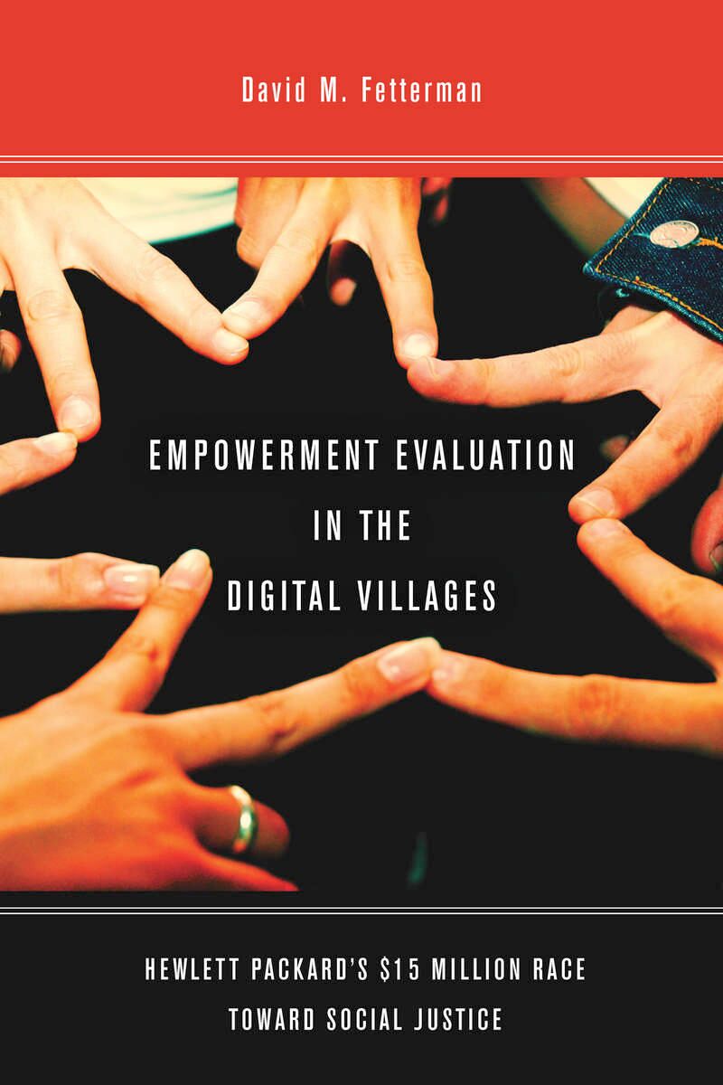Empowerment evaluation in the digital villages : Hewlett-Packard's $15 million race toward social justice