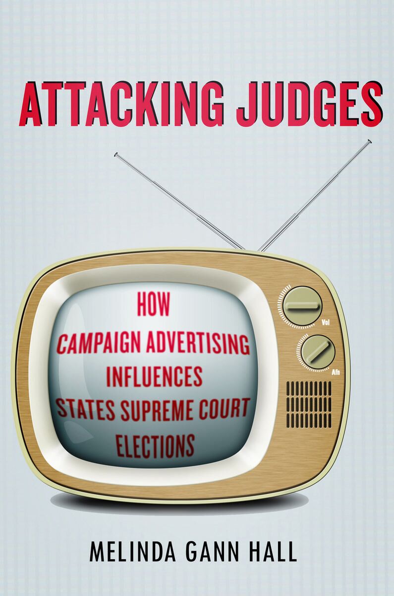 Attacking judges : how campaign advertising influences state supreme court elections