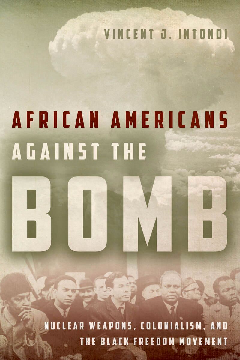 African Americans against the bomb : nuclear weapons, colonialism, and the Black freedom movement