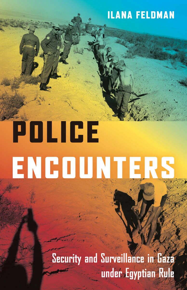 Police encounters : security and surveillance in Gaza under Egyptian rule