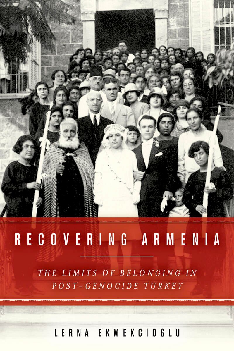 Recovering Armenia : the limits of belonging in post-genocide Turkey