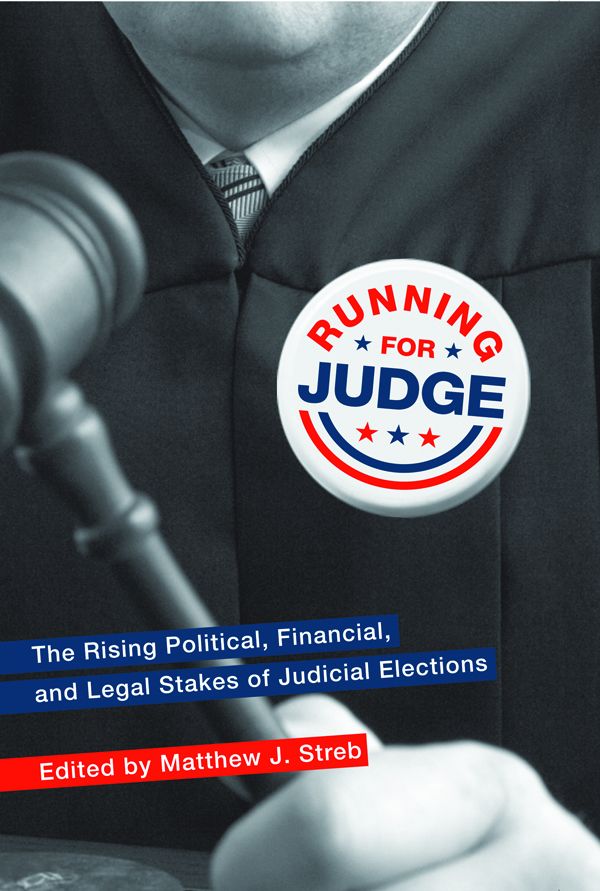 Running for judge : the rising political, financial, and legal stakes of judicial elections