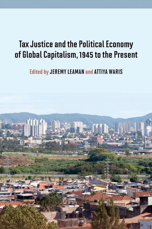 Tax justice and the political economy of global capitalism, 1945 to the present