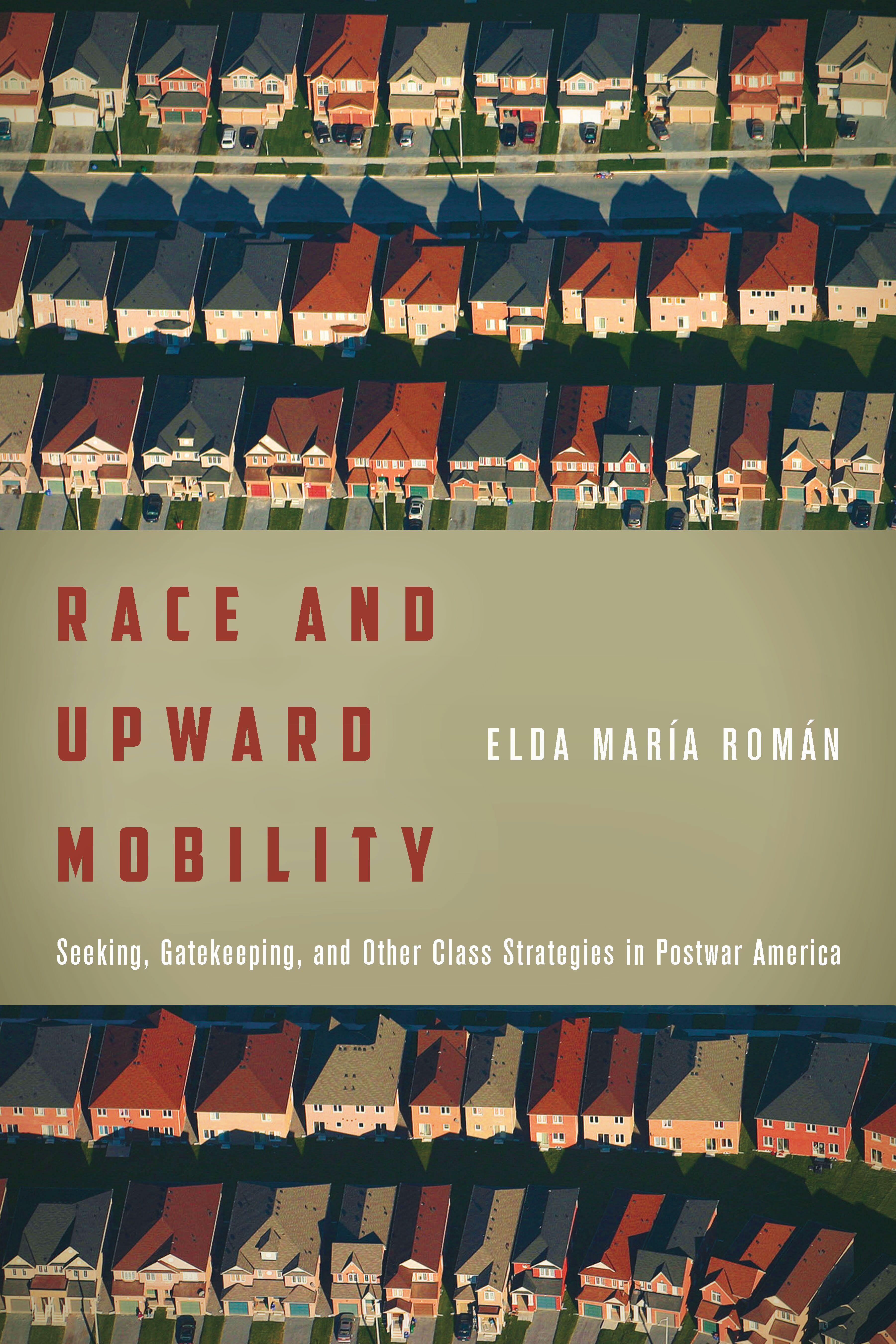 Race and upward mobility : seeking, gatekeeping, and other class strategies in postwar America