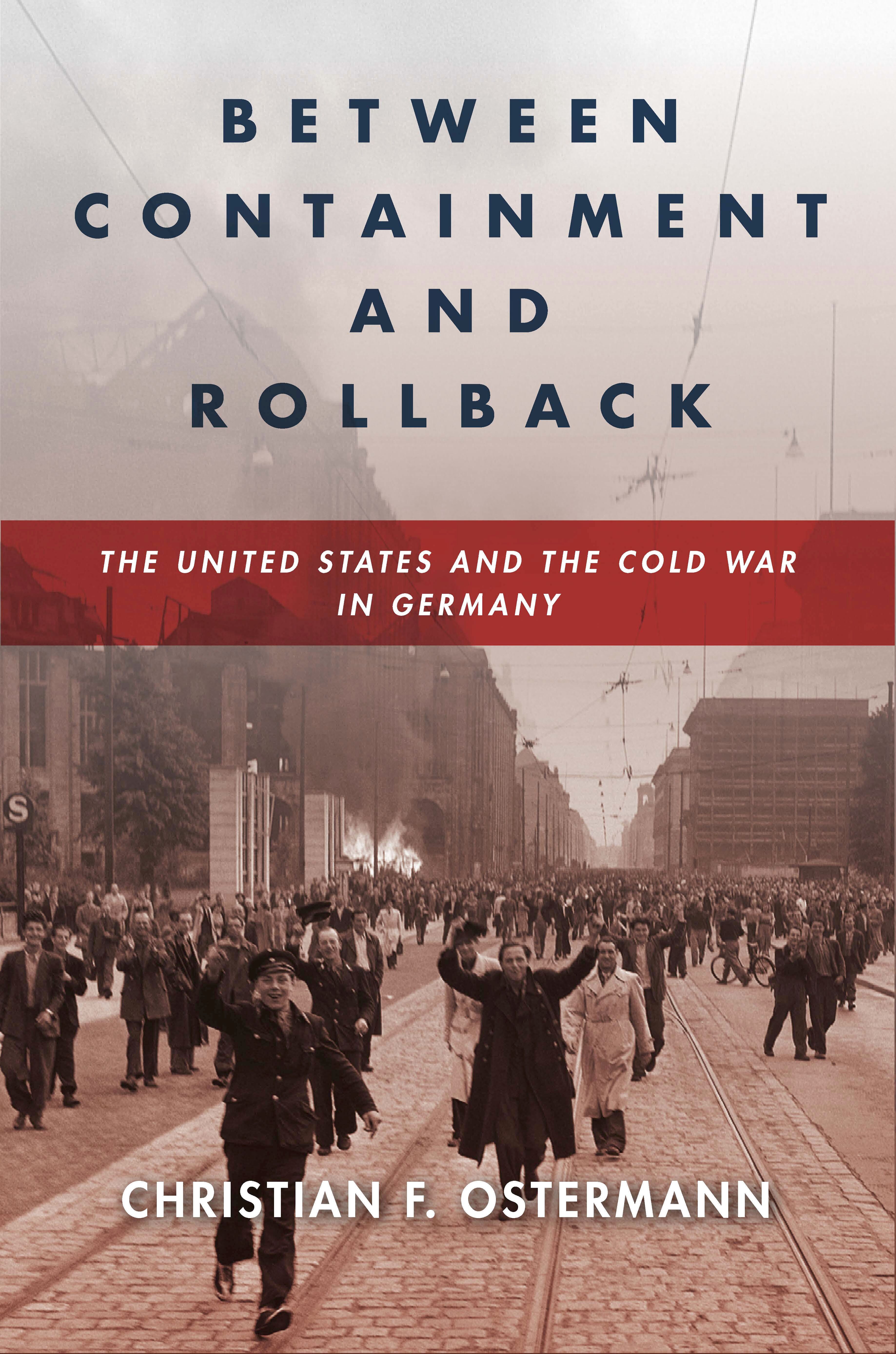 Between containment and rollback : the United States and the Cold War in Germany