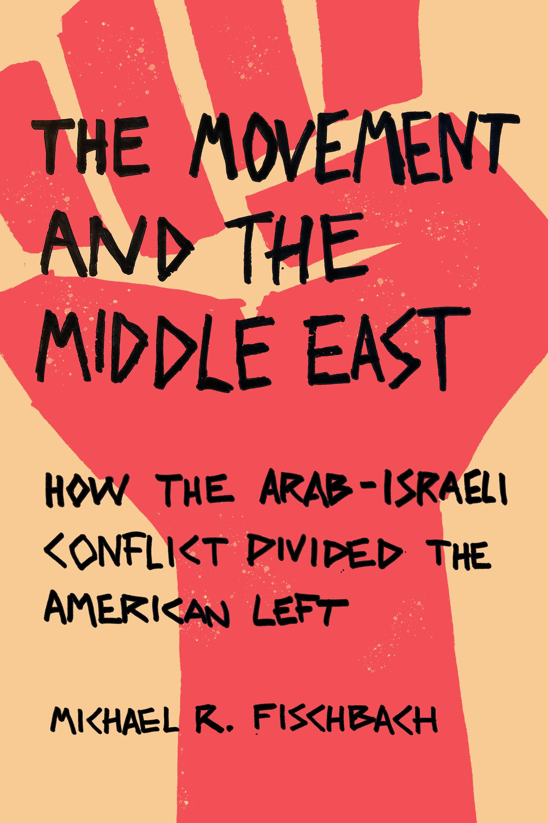 The movement and the Middle East : how the Arab-Israeli conflict divided the American left
