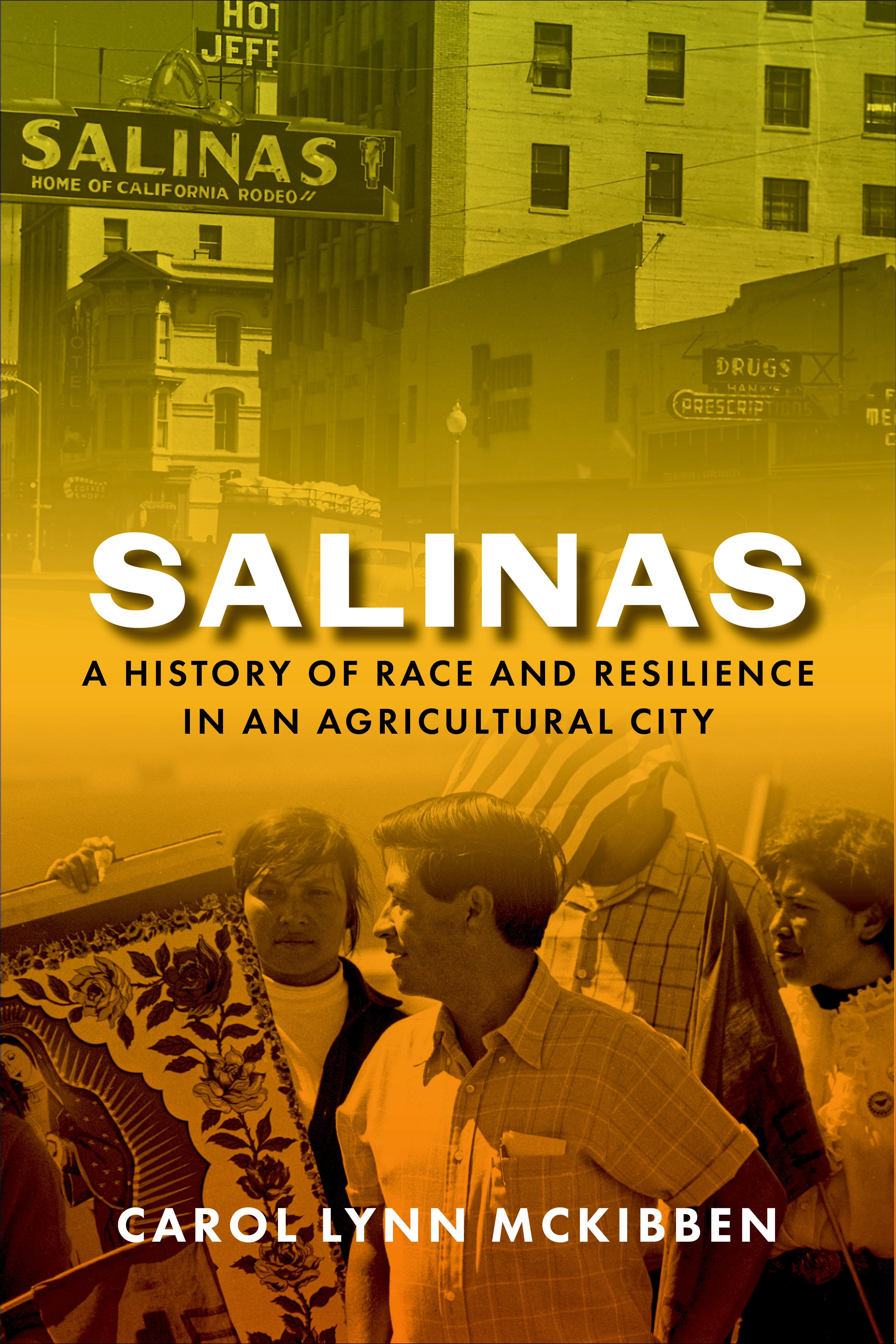 Salinas : a history of race and resilience in an agricultural city