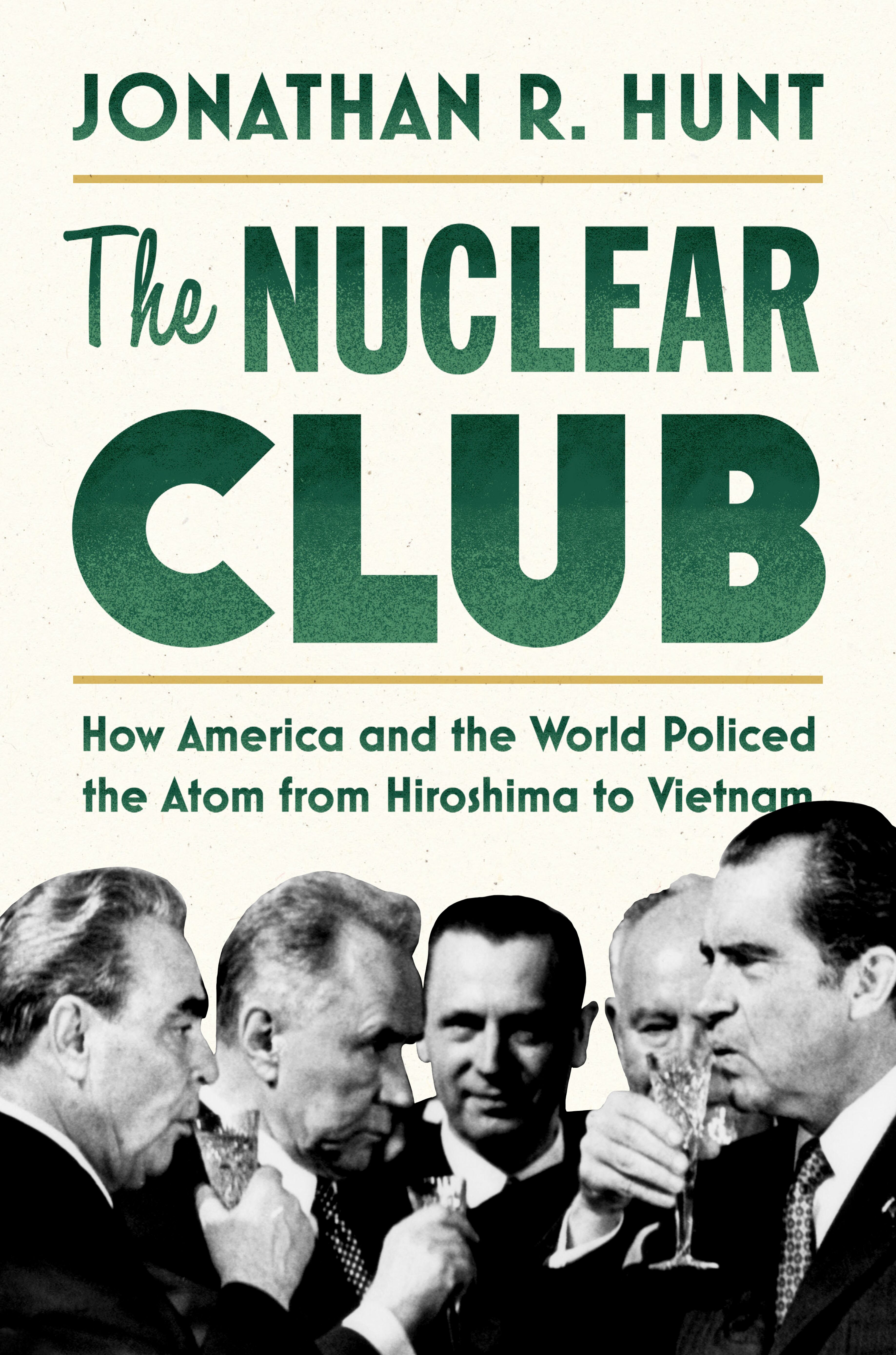 The nuclear club : how America and the world policed the atom from Hiroshima to Vietnam