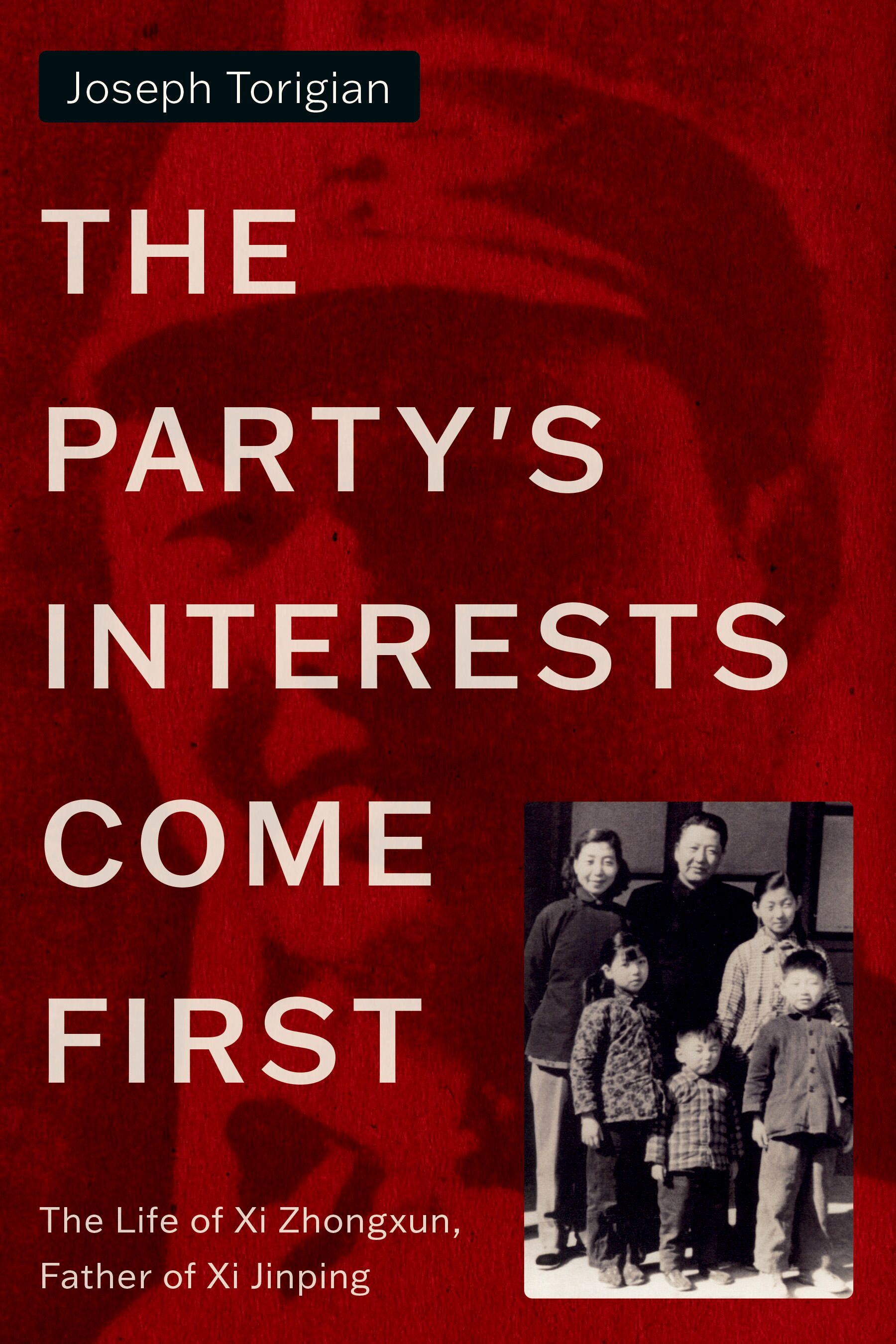 The party's interests come first : the life of Xi Zhongxun, father of Xi Jinping