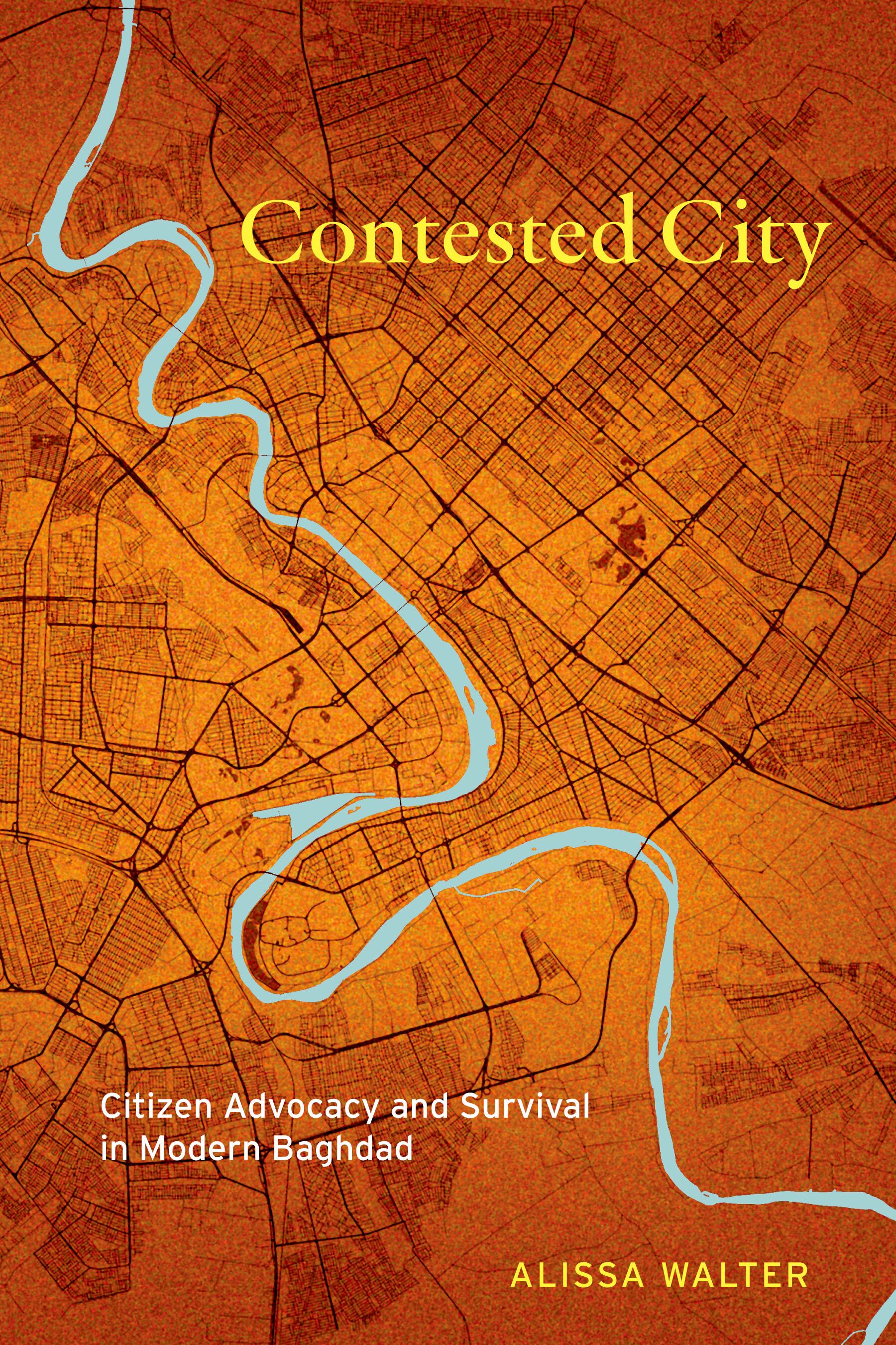 Contested city : citizen advocacy and survival in modern Baghdad