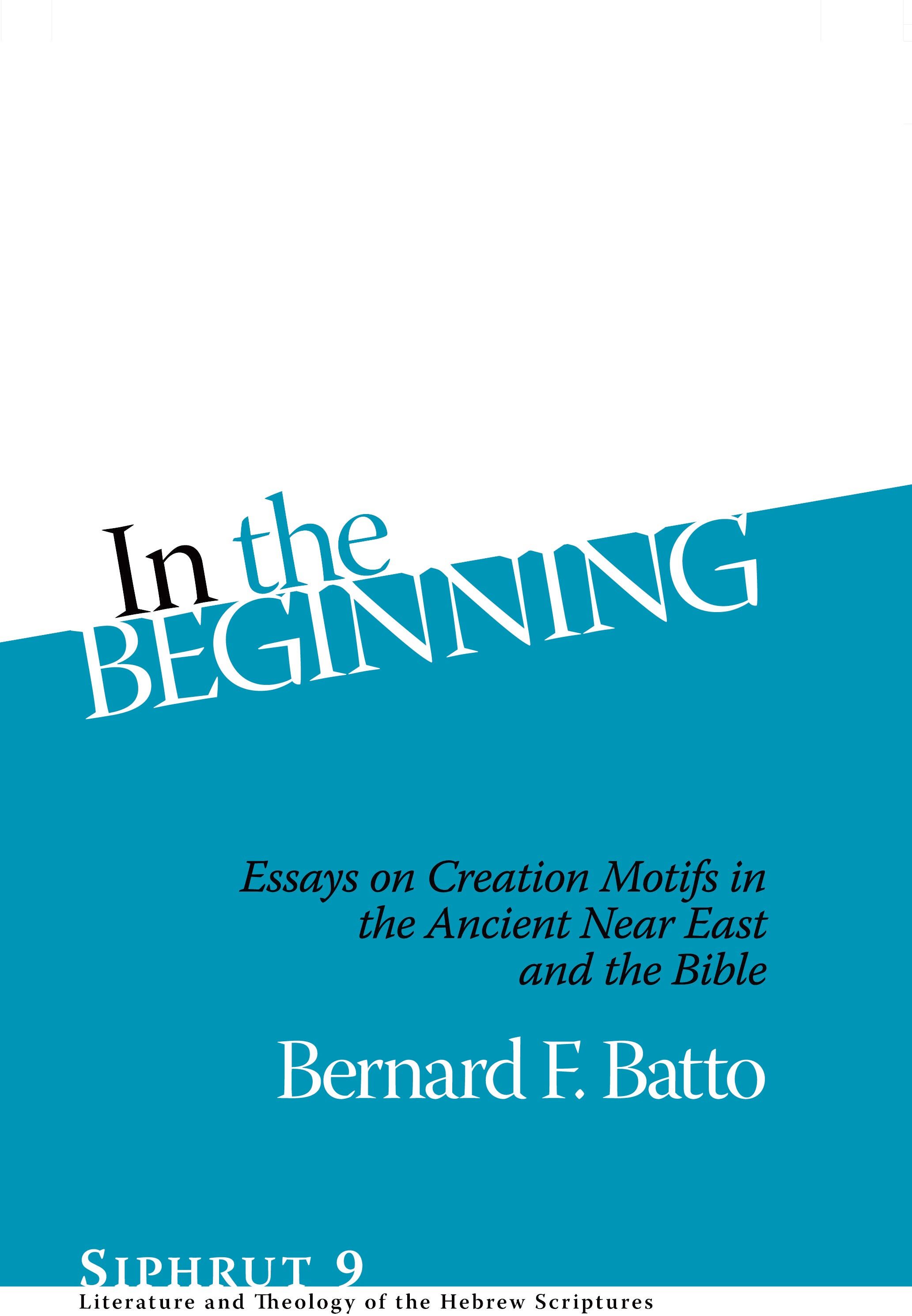 In the beginning : essays on creation motifs in the ancient Near East and the Bible