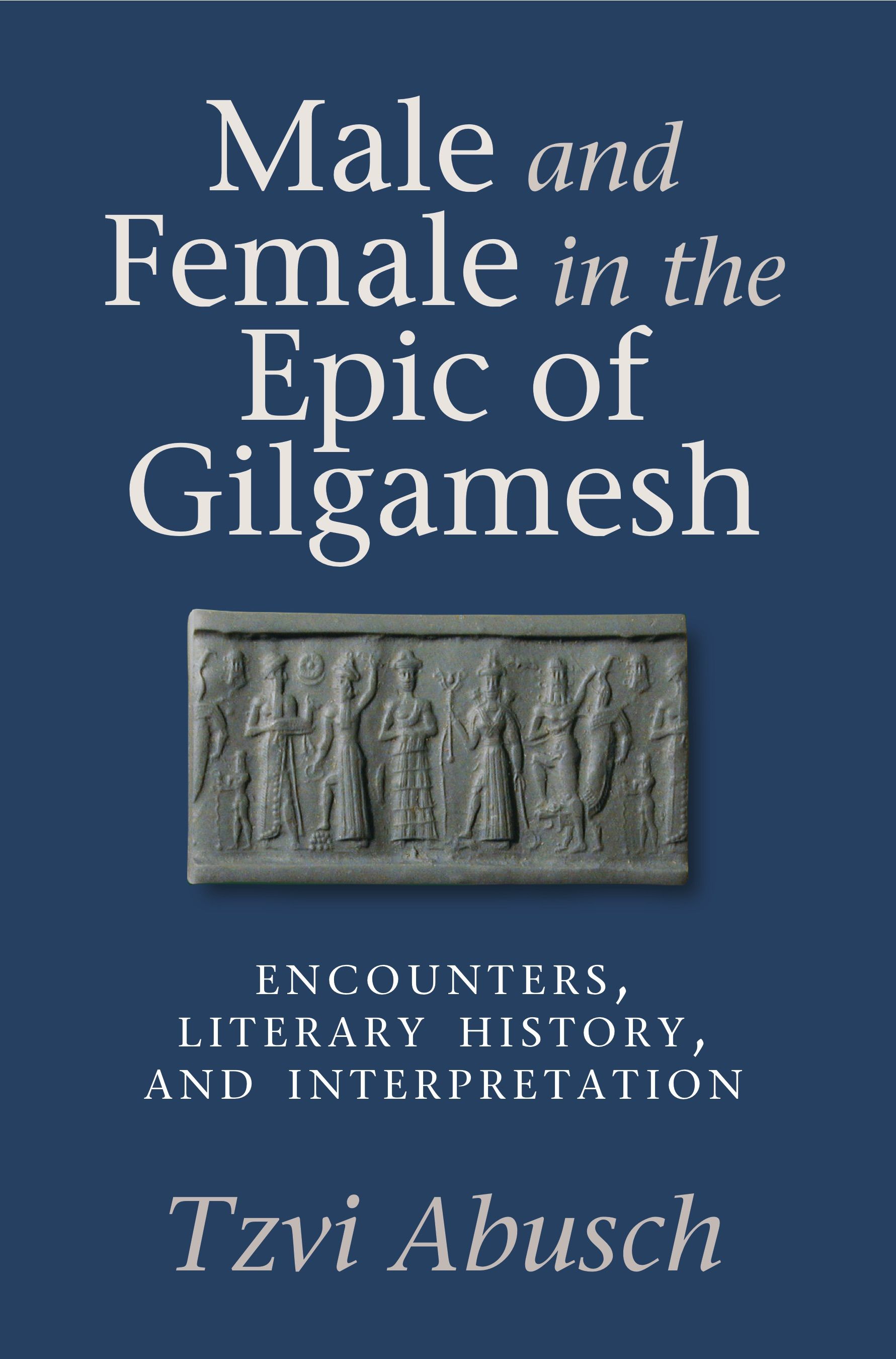 Male and female in the epic of Gilgamesh : encounters, literary history, and interpretation