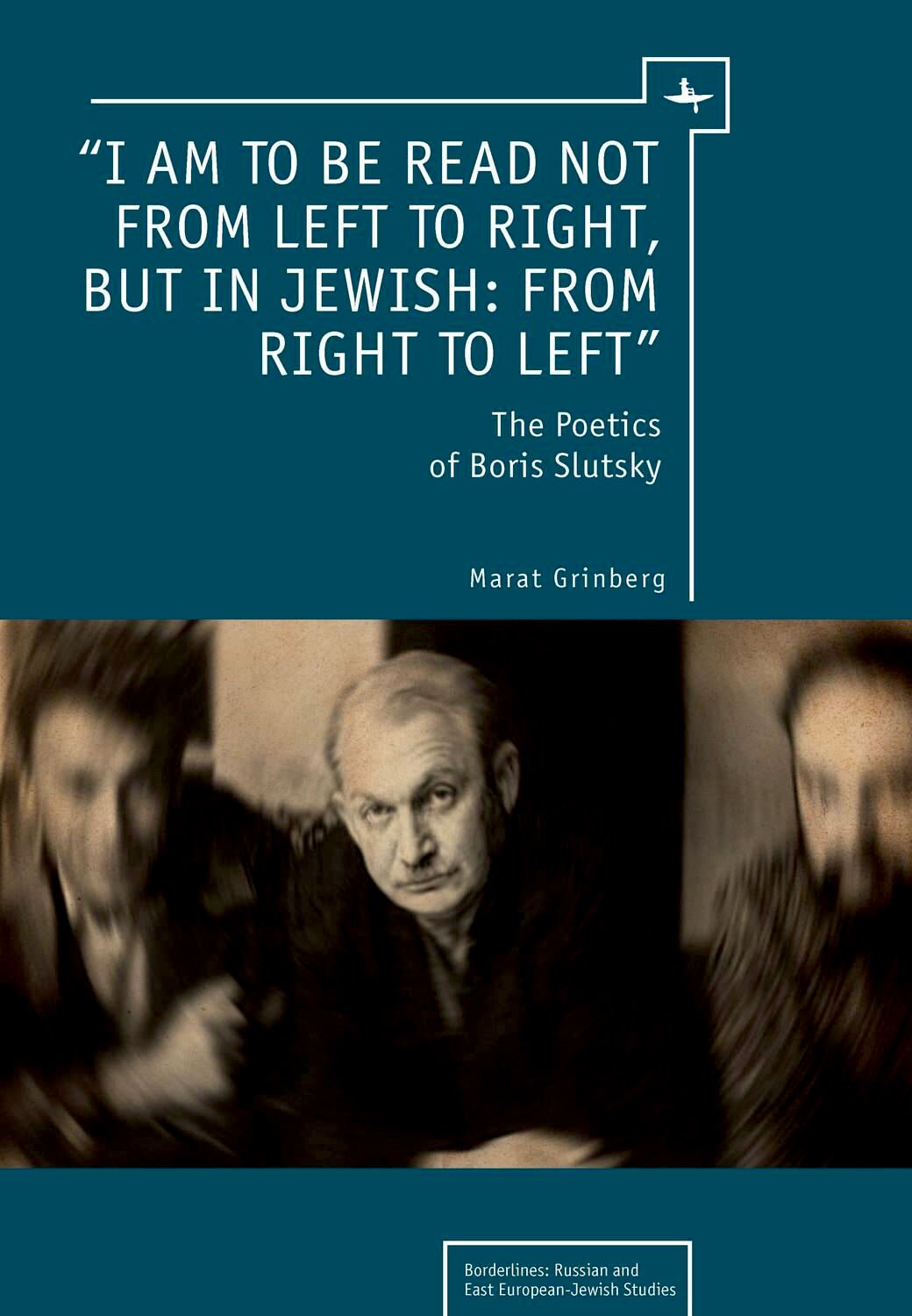 \I am to be read not from left to right, but in Jewish: from right to left\ : the poetics of Boris Slutsky