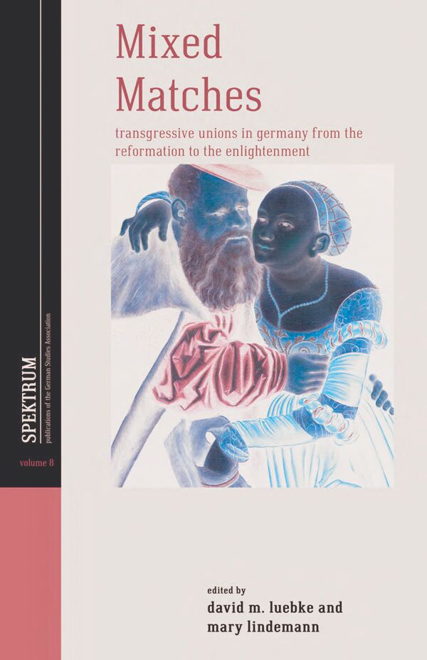 Mixed matches : transgressive unions in Germany from the Reformation to the Enlightenment