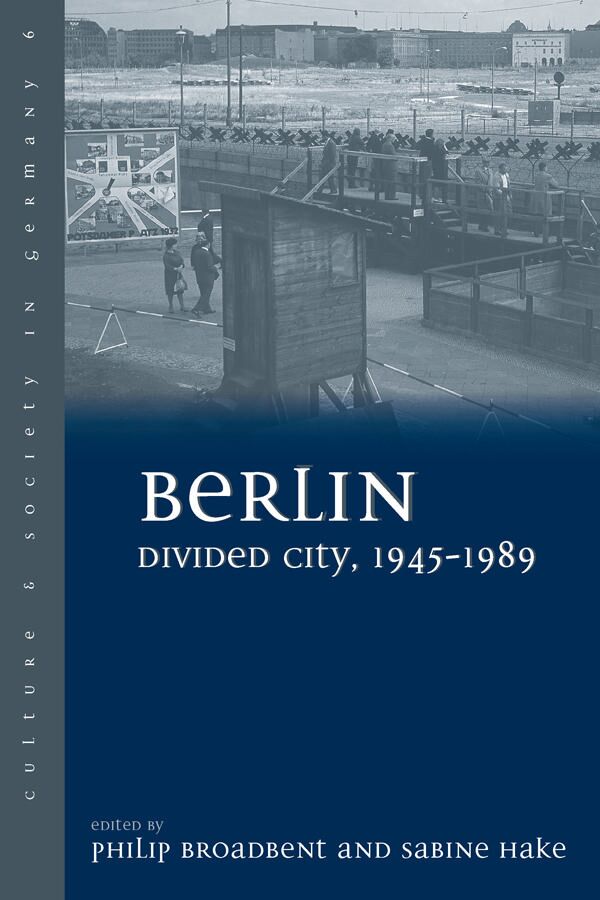 Berlin divided city, 1945-1989 (Culture and society in Germany)