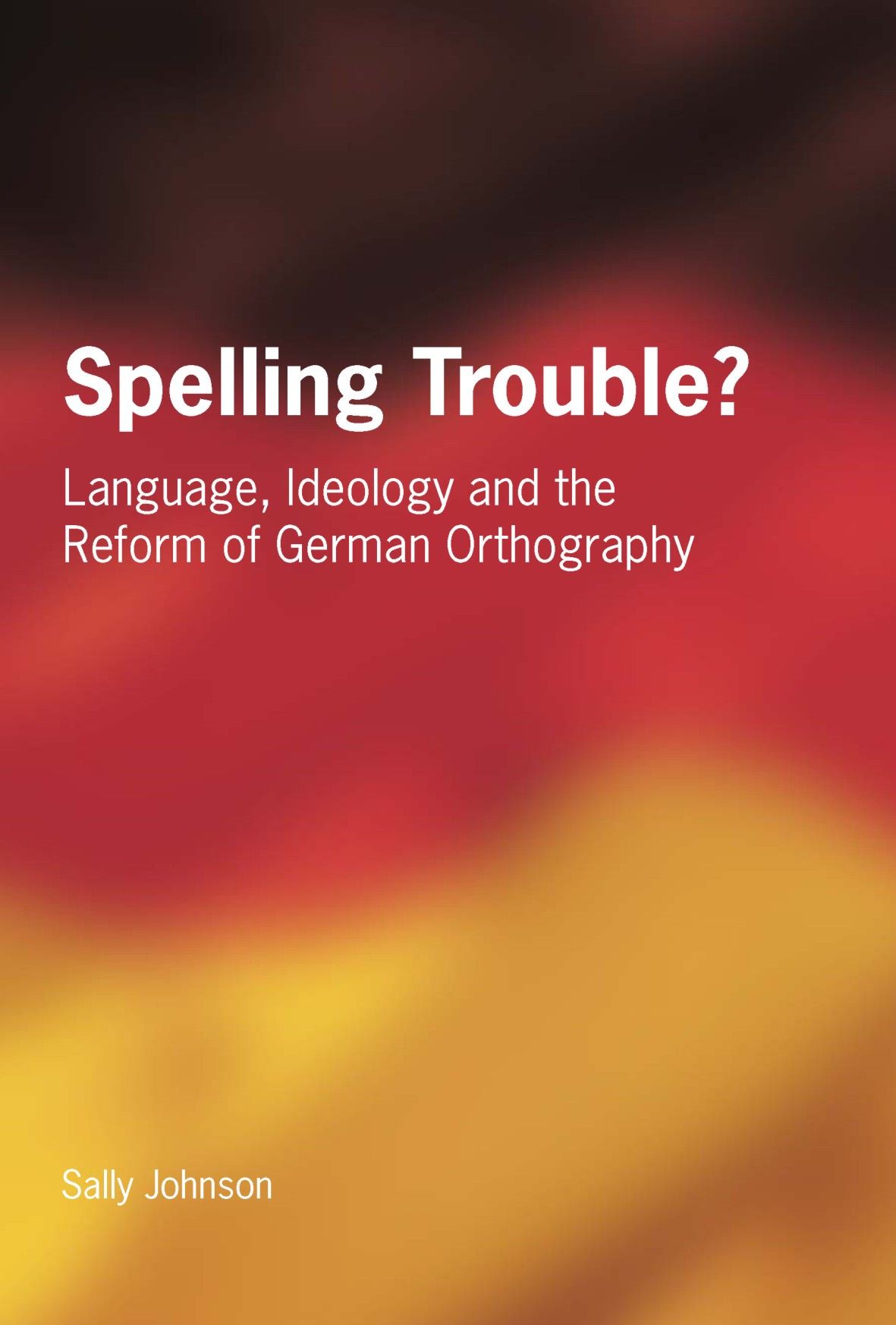 Spelling trouble? : language, ideology and the reform of German orthography