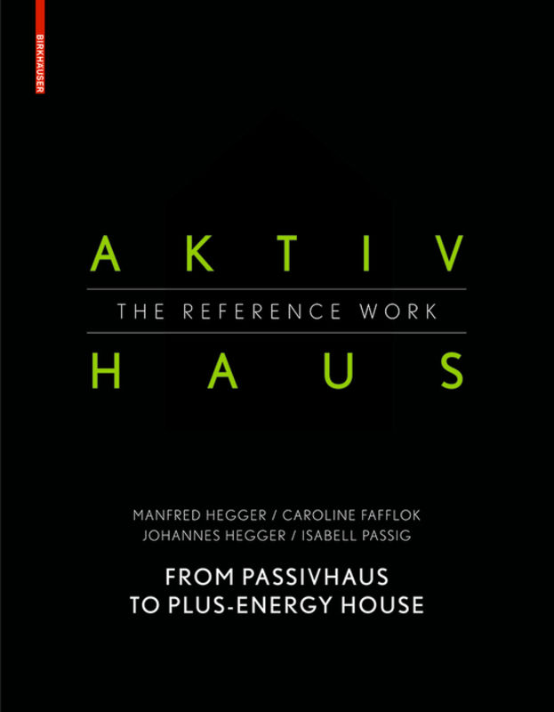 Aktivhaus The Reference Work : from Passivhaus to energy-plus house