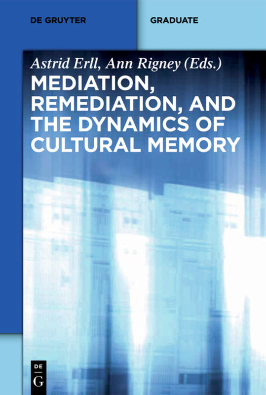 Mediation, remediation, and the dynamics of cultural memory