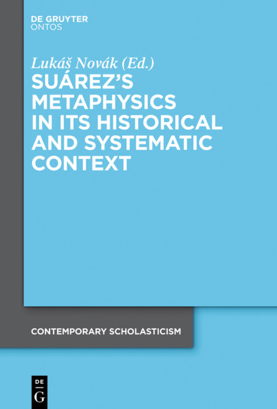 Suárez's Metaphysics in Its Historical and Systematic Context