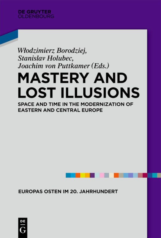 Mastery and lost illusions : space and time in the modernization of Eastern and Central Europe