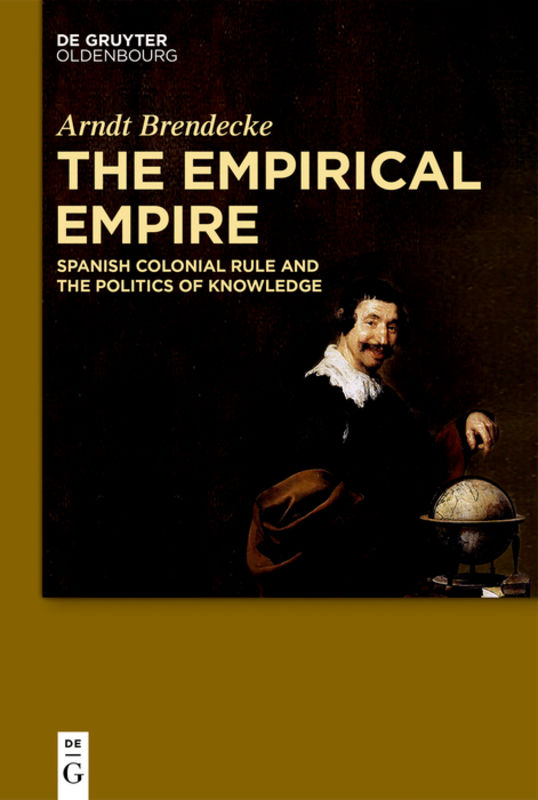 The empirical empire : Spanish colonial rule and the politics of knowledge