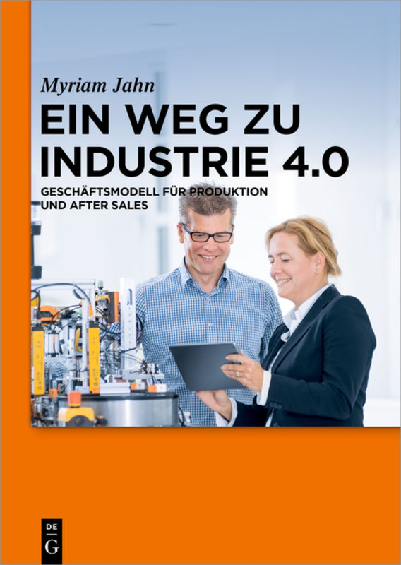Ein Weg zu Industrie 4.0 : Geschäftsmodell für Produktion und After Sales