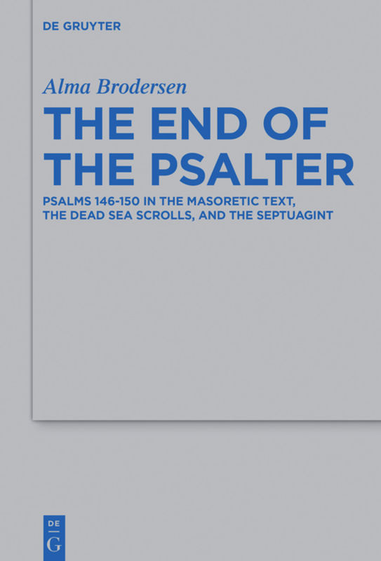 The end of the Psalter : Psalms 146-150 in the Masoretic Text, the Dead Sea Scrolls, and the Septuagint