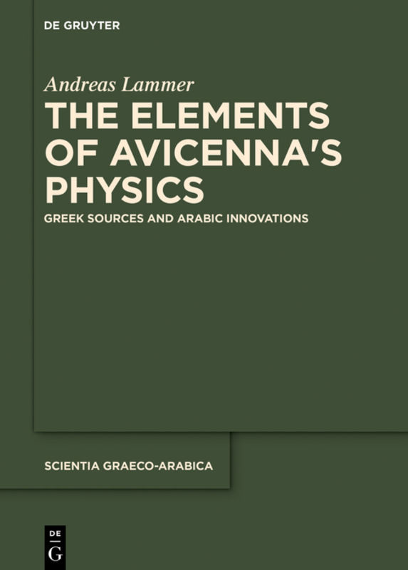 The elements of Avicenna's physics : Greek sources and Arabic innovations