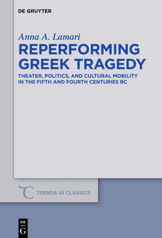 Reperforming Greek tragedy : theater, politics, and cultural mobility in the fifth and fourth centuries BC