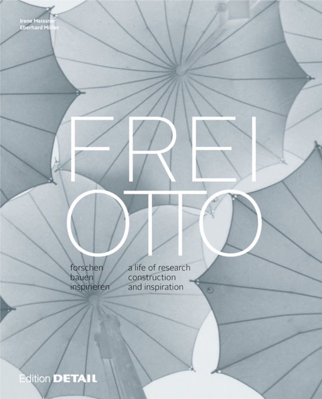 Frei Otto : forschen bauen inspirieren : a life of research construction and inspiration