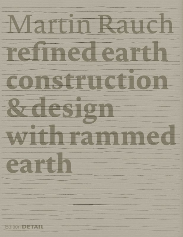 Martin Rauch refined earth : construction & design with rammed earth
