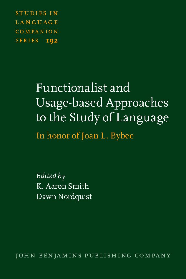 Functionalist and usage-based approaches to the study of language : in honor of Joan L. Bybee