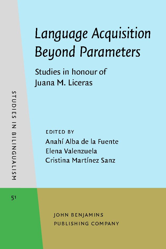 Language acquisition beyond parameters : studies in honour of Juana M. Liceras