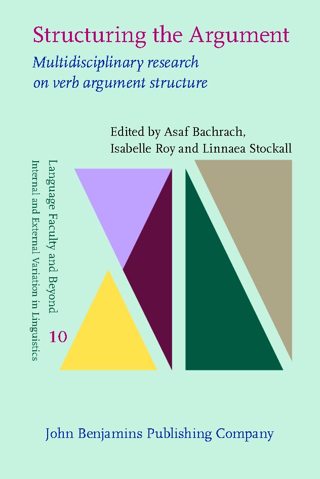 Structuring the argument : multidisciplinary research on verb argument structure