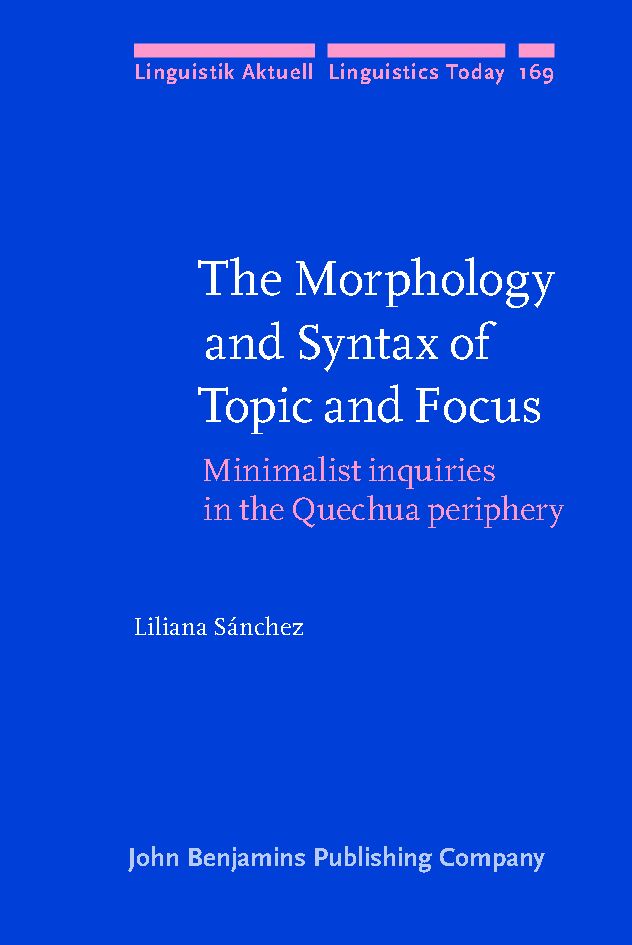 The morphology and syntax of topic and focus : minimalist inquiries in the Quechua periphery