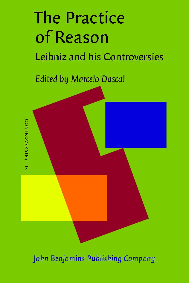The practice of reason : Leibniz and his controversies