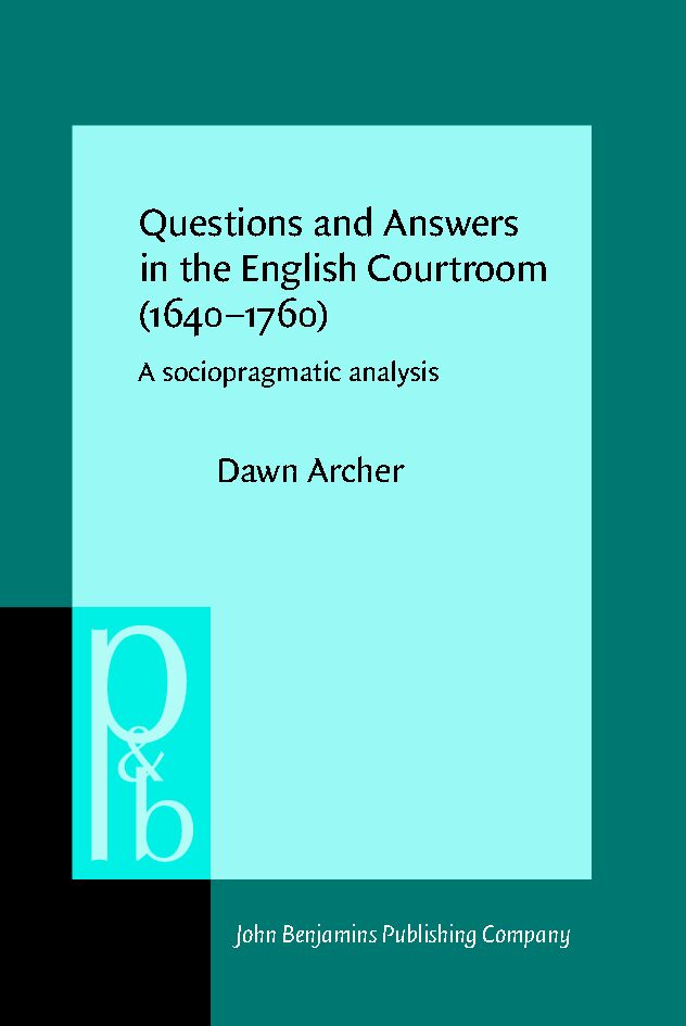 Questions and answers in the English courtroom (1640-1760) : a sociopragmatic analysis