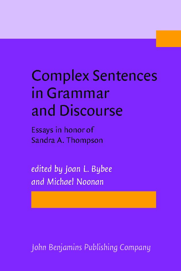 Complex sentences in grammar and discourse : essays in honor of Sandra A. Thompson