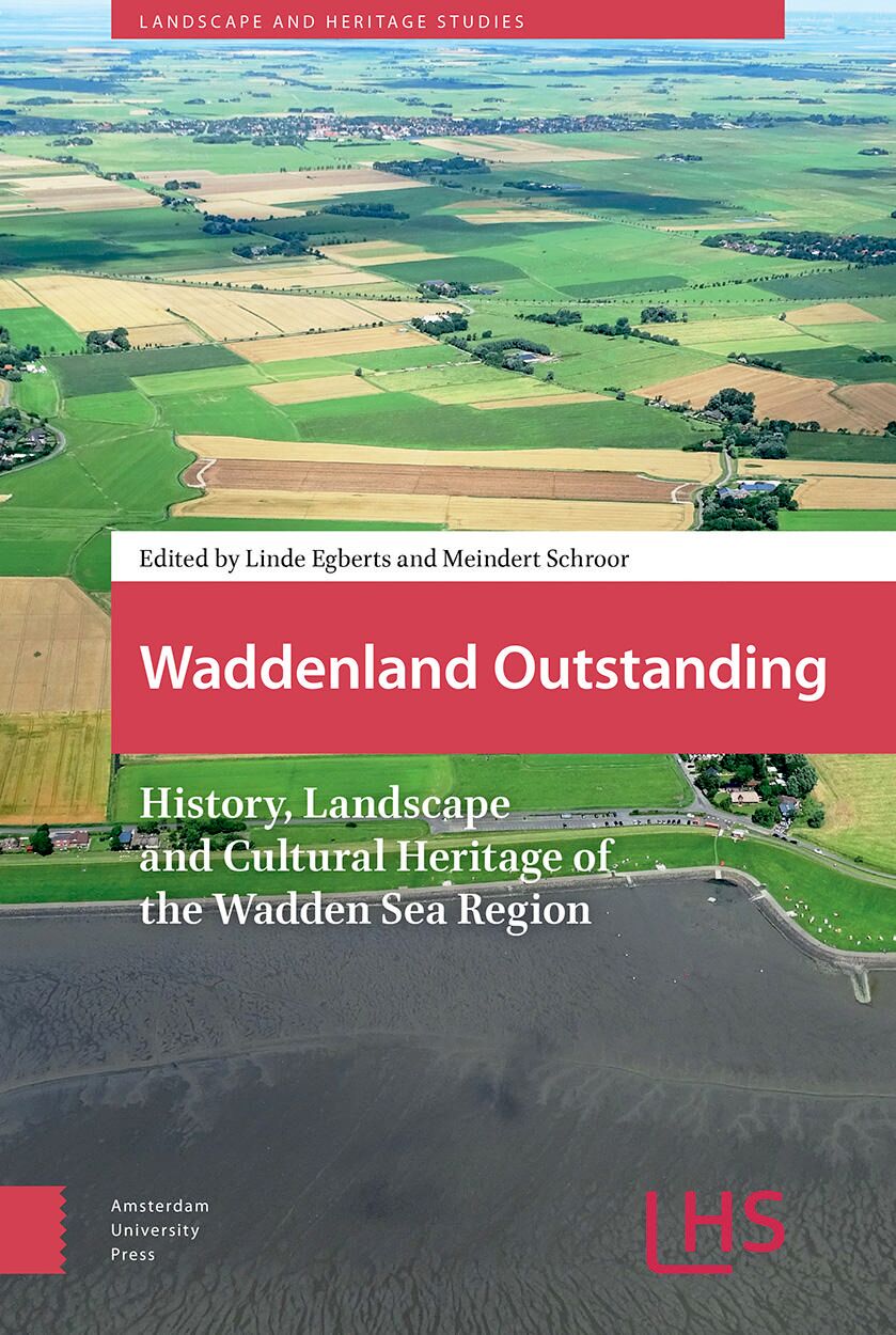 Waddenland Outstanding: History, Landscape and Cultural Heritage of the Wadden Sea Region